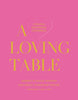 A Loving Table: Creating Memorable Gatherings