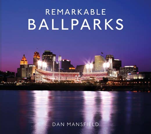 Remarkable Ballparks: Dan Mansfield